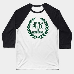 PhD In Mothering Gift For Mother's Day Baseball T-Shirt